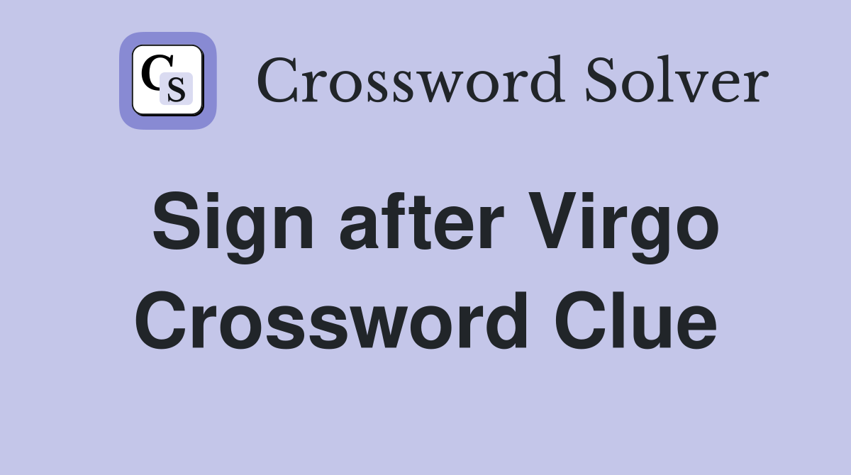 Sign after Virgo Crossword Clue Answers Crossword Solver
